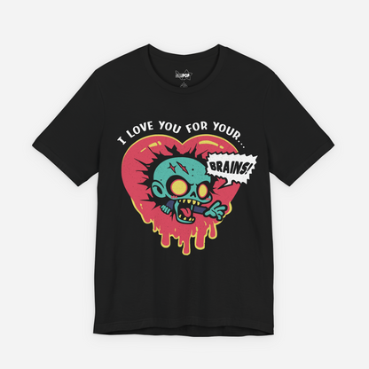 I Love You For Your Brains, Undead Valentine Unisex T-shirt