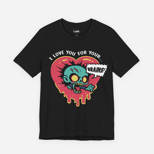 I Love You For Your Brains, Undead Valentine Unisex T-shirt